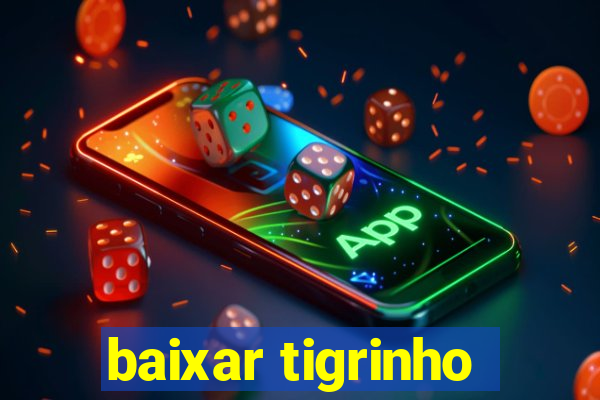 baixar tigrinho